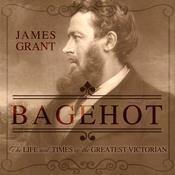Bagehot by  James Grant audiobook