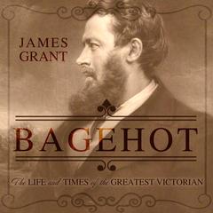 Bagehot by James Grant audiobook
