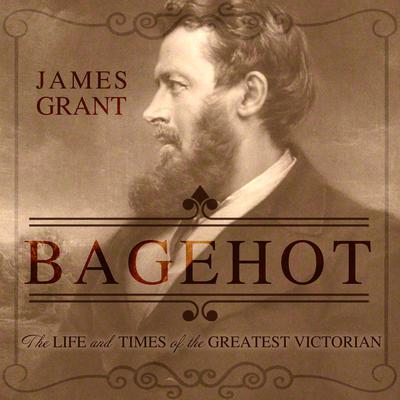 Bagehot by James Grant audiobook