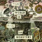 This World Is Full of Monsters by  Jeff VanderMeer audiobook
