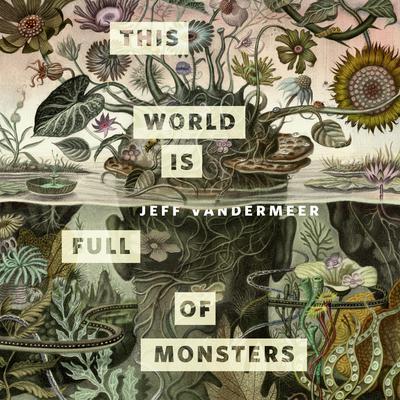 This World Is Full of Monsters by Jeff VanderMeer audiobook