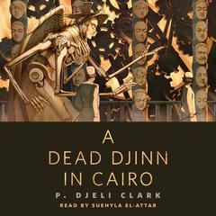 A Dead Djinn in Cairo by P. Djèli Clark audiobook