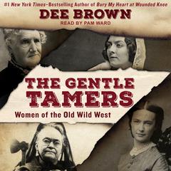 The Gentle Tamers by Dee Brown audiobook