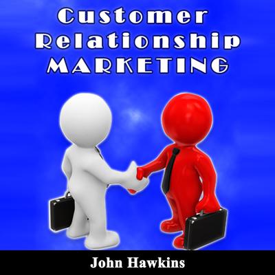 Customer Relationship Marketing by John Hawkins audiobook