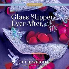 Glass Slippers, Ever After, and Me by Julie Wright audiobook
