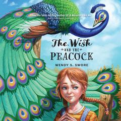 The Wish and the Peacock by Wendy S. Swore audiobook