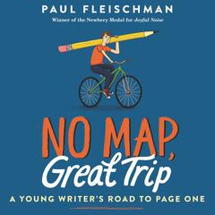 No Map, Great Trip: A Young Writer's Road to Page One by Paul Fleischman audiobook