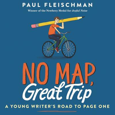 No Map, Great Trip: A Young Writer's Road to Page One by Paul Fleischman audiobook