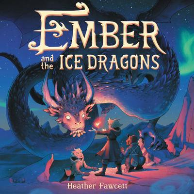 Ember and the Ice Dragons by Heather Fawcett audiobook