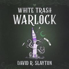 White Trash Warlock by David R. Slayton audiobook