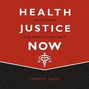 Health Justice Now by  Timothy Faust audiobook