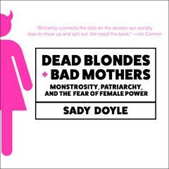 Dead Blondes and Bad Mothers by Sady Doyle audiobook