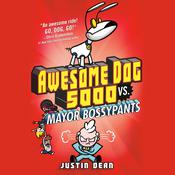 Awesome Dog 5000 vs. Mayor Bossypants (Book 2) by  Justin Dean audiobook