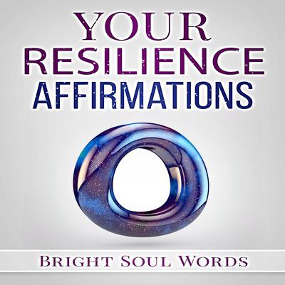 Your Resilience Affirmations by Bright Soul Words audiobook