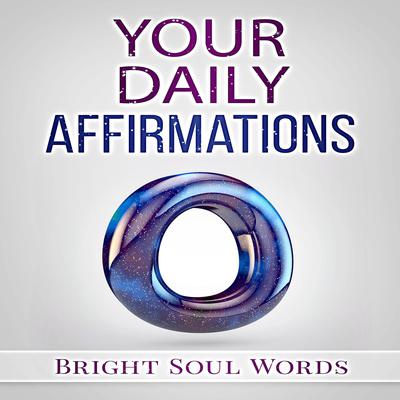 Your Daily Affirmations by Bright Soul Words audiobook