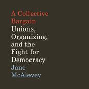 A Collective Bargain by  Jane McAlevey audiobook