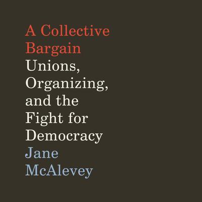 A Collective Bargain by Jane McAlevey audiobook