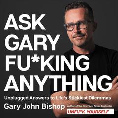 Ask Gary Fu*king Anything by Gary John Bishop audiobook