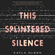 This Splintered Silence by  Kayla Olson audiobook