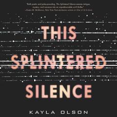 This Splintered Silence by Kayla Olson audiobook