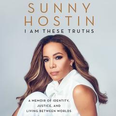 I Am These Truths by Sunny Hostin audiobook