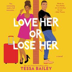 Love Her or Lose Her by Tessa Bailey audiobook