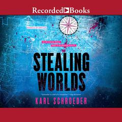 Stealing Worlds by Karl Schroeder audiobook