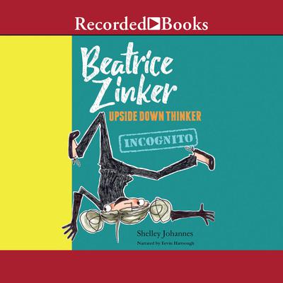 Beatrice Zinker, Upside Down Thinker by Shelley Johannes audiobook