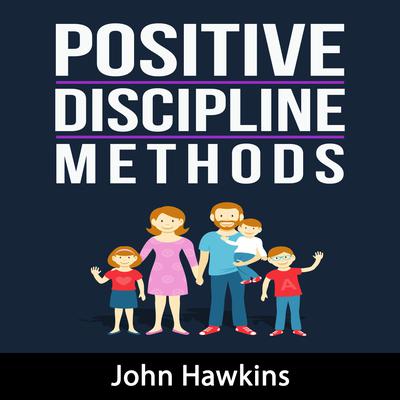 Positive Discipline Methods by John Hawkins audiobook
