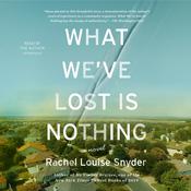 What We’ve Lost Is Nothing by  Rachel Louise Snyder audiobook