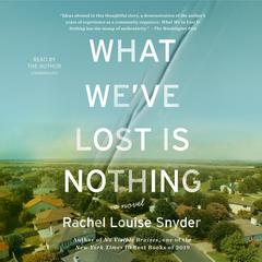 What We’ve Lost Is Nothing by Rachel Louise Snyder audiobook
