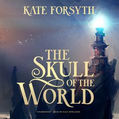 The Skull of the World by Kate Forsyth audiobook