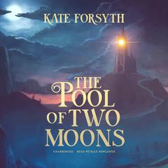 The Pool of Two Moons by Kate Forsyth audiobook