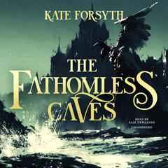 The Fathomless Caves by Kate Forsyth audiobook