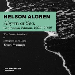 Algren at Sea, Centennial Edition, 1909–2009 by Nelson Algren audiobook
