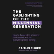 The Gaslighting of the Millennial Generation by  Caitlin Fisher audiobook