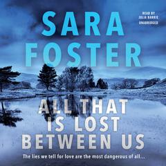 All That Is Lost between Us by Sara Foster audiobook