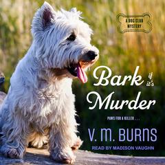 Bark If It's Murder by V.  M. Burns audiobook