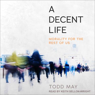 A Decent Life by Todd May audiobook