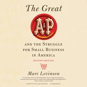The Great A&P and the Struggle for Small Business in America, Second Edition by  Marc Levinson audiobook