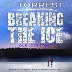 Breaking the Ice by T. Torrest audiobook