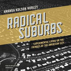 Radical Suburbs by Amanda Kolson Hurley audiobook