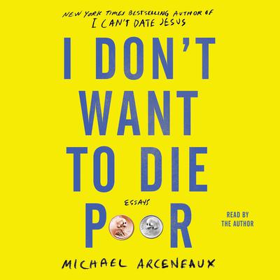 I Don't Want to Die Poor by Michael Arceneaux audiobook