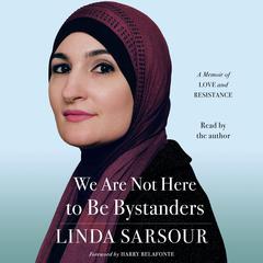 We Are Not Here to Be Bystanders by Linda Sarsour audiobook