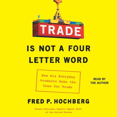 Trade Is Not a Four-Letter Word by Fred P. Hochberg audiobook
