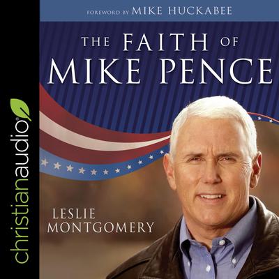 The Faith of Mike Pence by Leslie Montgomery audiobook