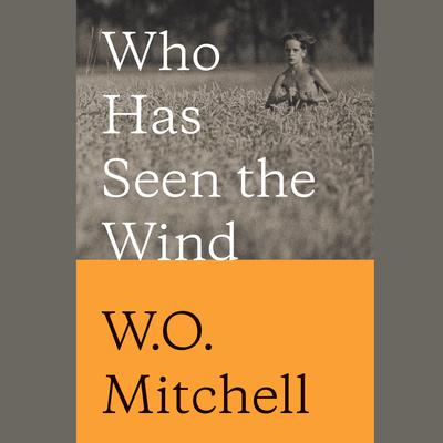 Who Has Seen the Wind by W. O. Mitchell audiobook