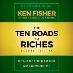 The Ten Roads to Riches, Second Edition by Ken Fisher audiobook