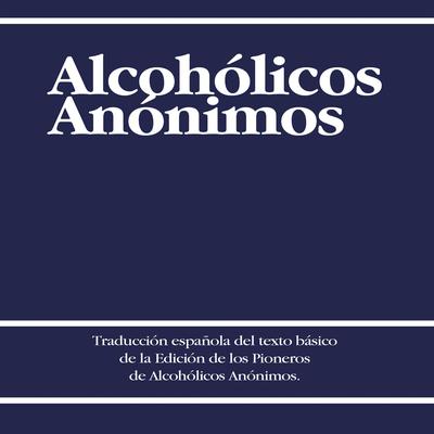 Alcoholicos Anonimos [Alcoholics Anonymous] by Alcoholicos Anonimos audiobook