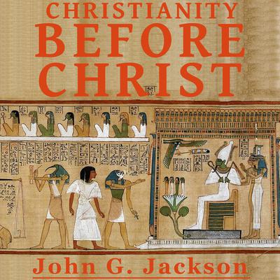 Christianity Before Christ by John G. Jackson audiobook
